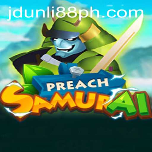 PreachSamurai: A Unique Gaming Experience with JDUNLI 88